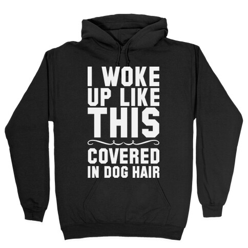 I Woke Up Covered In Dog Hair Hooded Sweatshirt