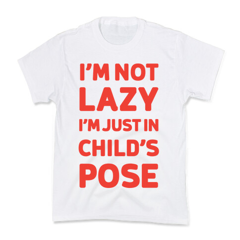 I'm Not Lazy, I'm Just In Child's Pose Kids T-Shirt