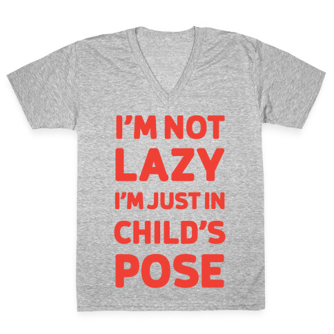 I'm Not Lazy, I'm Just In Child's Pose V-Neck Tee Shirt