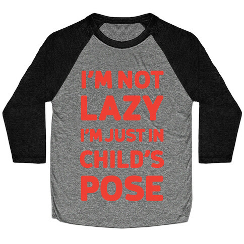 I'm Not Lazy, I'm Just In Child's Pose Baseball Tee