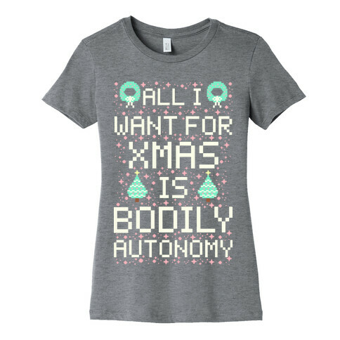 All I Want For Xmas is Bodily Autonomy Womens T-Shirt