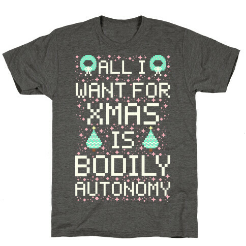 All I Want For Xmas is Bodily Autonomy T-Shirt