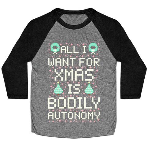 All I Want For Xmas is Bodily Autonomy Baseball Tee