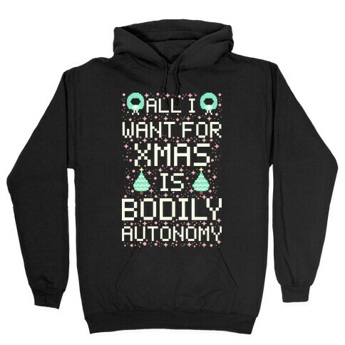 All I Want For Xmas is Bodily Autonomy Hooded Sweatshirt