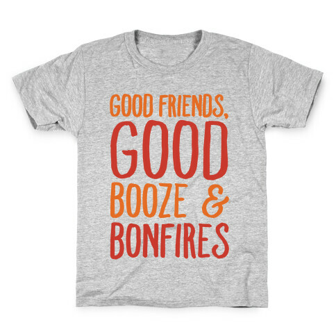 Good Friends Good Booze & Bonfires Kids T-Shirt