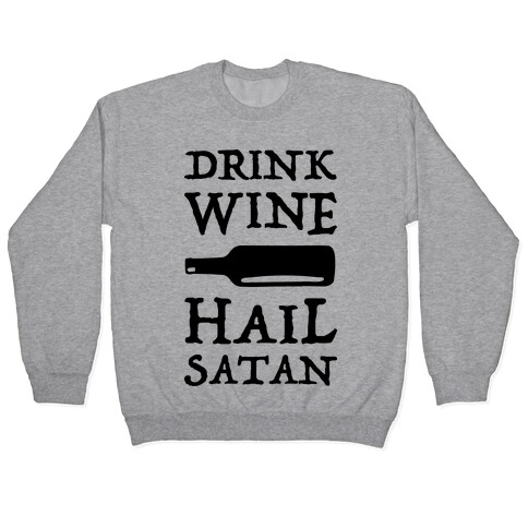 Drink Wine Hail Satan Pullover