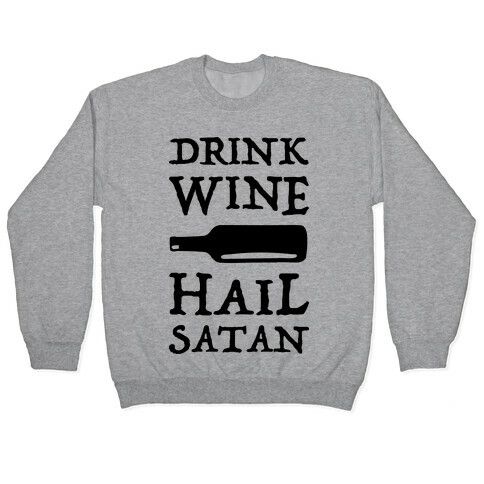 Drink Wine Hail Satan Pullover