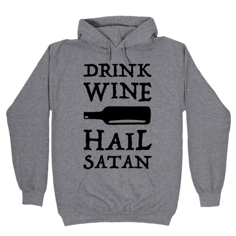 Drink Wine Hail Satan Hooded Sweatshirt