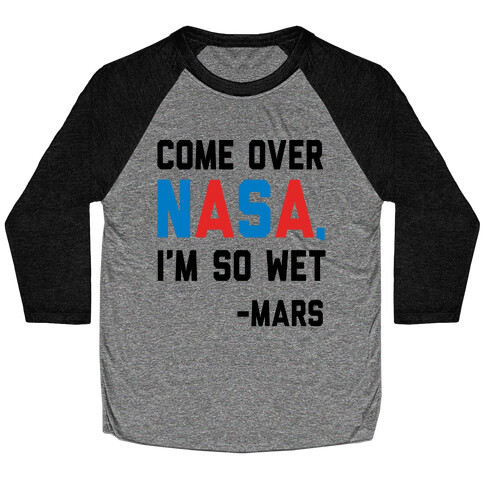 Come Over NASA I'm So Wet Baseball Tee