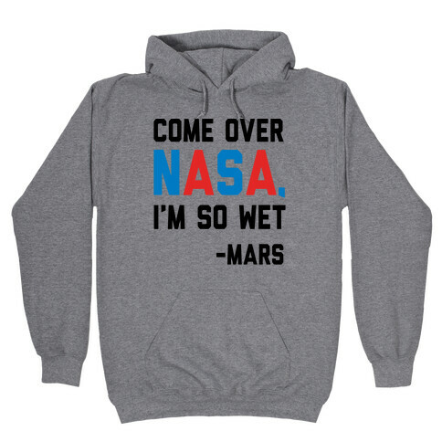 Come Over NASA I'm So Wet Hooded Sweatshirt