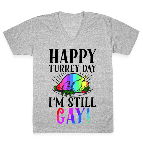 Happy Turkey Day I'm Still Gay V-Neck Tee Shirt