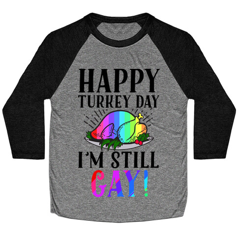 Happy Turkey Day I'm Still Gay Baseball Tee