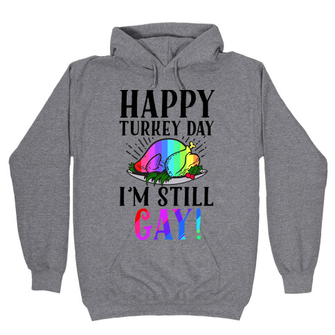 Happy Turkey Day I'm Still Gay Hooded Sweatshirt