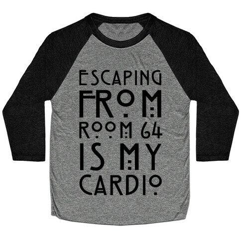Escaping From Room 64 Is My Cardio Baseball Tee