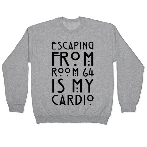 Escaping From Room 64 Is My Cardio Pullover