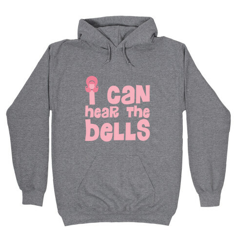 I Can Hear The Bells Hooded Sweatshirt