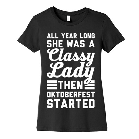 All Year Long She Was A Classy Lady Then Oktoberfest Started Womens T-Shirt