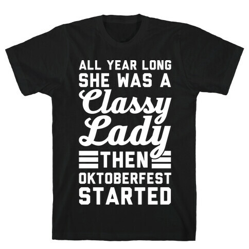 All Year Long She Was A Classy Lady Then Oktoberfest Started T-Shirt