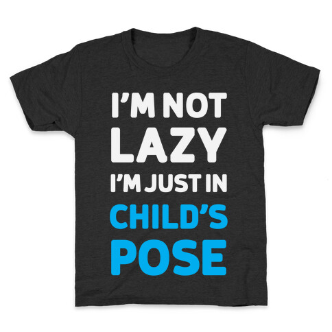 I'm Not Lazy, I'm Just In Child's Pose Kids T-Shirt