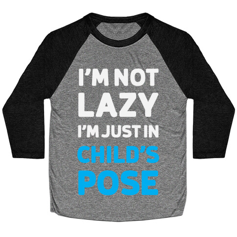 I'm Not Lazy, I'm Just In Child's Pose Baseball Tee