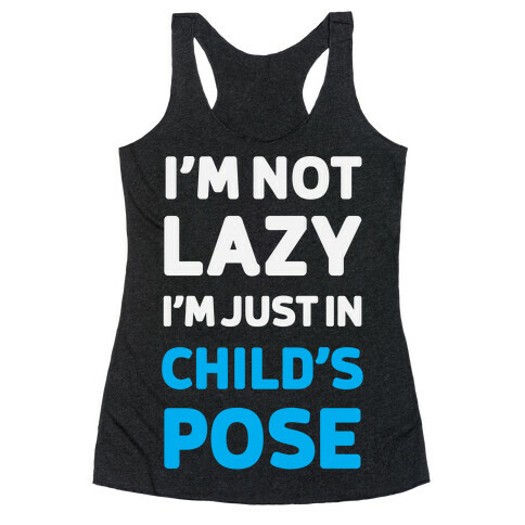 I'm Not Lazy, I'm Just In Child's Pose Racerback Tank Top