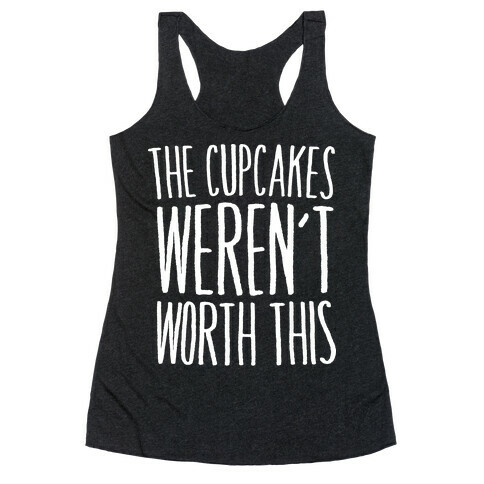 The Cupcakes Weren't Worth This Racerback Tank Top