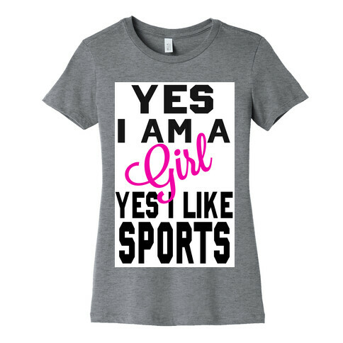 Yes, I am a Girl. Yes I Like Sports Womens T-Shirt