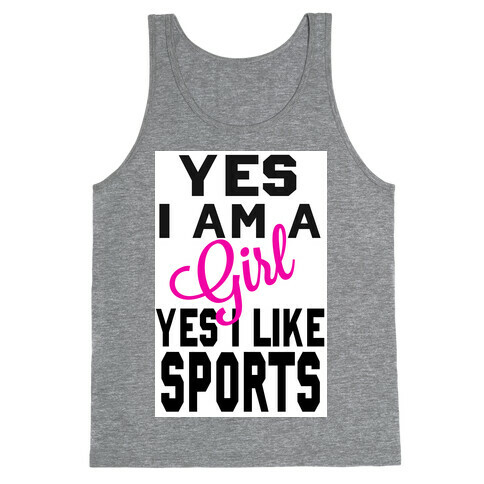 Yes, I am a Girl. Yes I Like Sports Tank Top