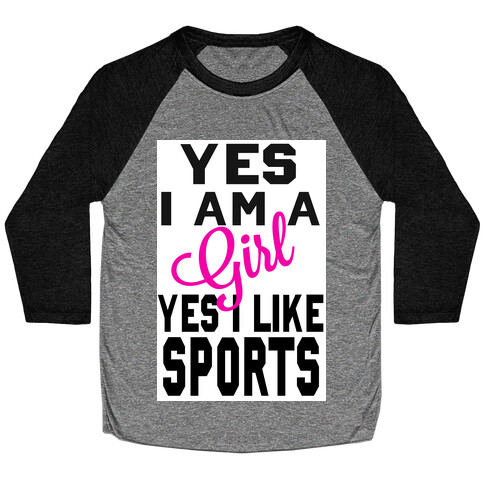 Yes, I am a Girl. Yes I Like Sports Baseball Tee