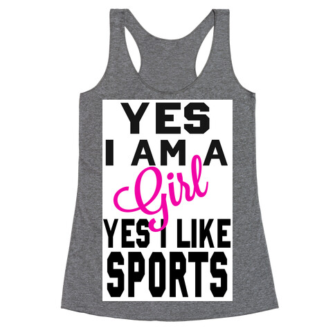 Yes, I am a Girl. Yes I Like Sports Racerback Tank Top