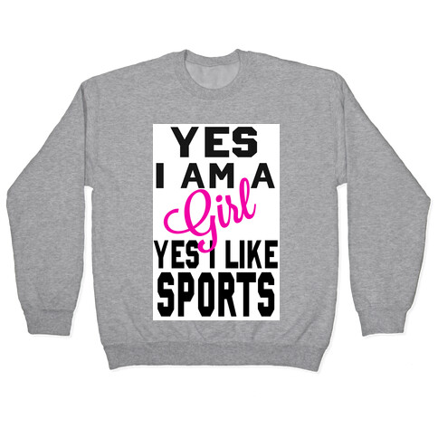 Yes, I am a Girl. Yes I Like Sports Pullover