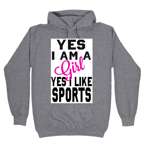 Yes, I am a Girl. Yes I Like Sports Hooded Sweatshirt