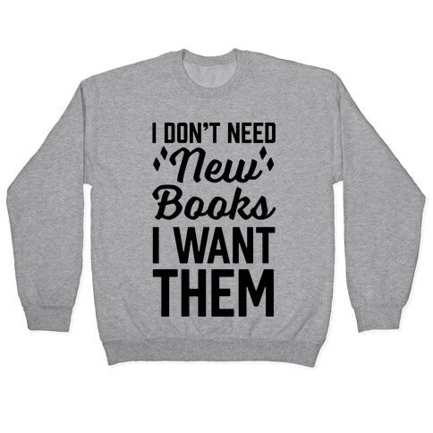 I Don't Need New Books I Want Them Pullover