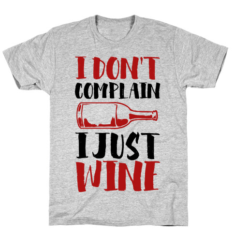 I Don't Complain I Just Wine T-Shirt