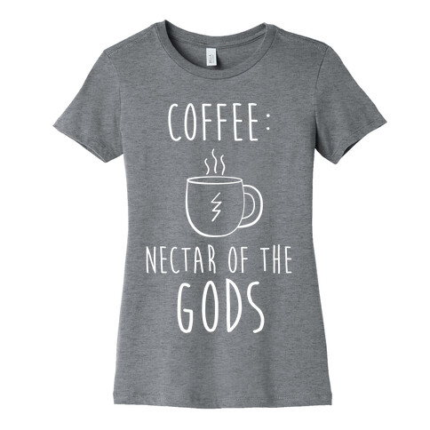 Coffee: Nectar of the Gods Womens T-Shirt