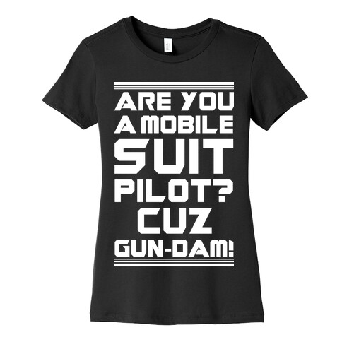 Are You a Mobile Suit Pilot Cuz Gun-Dam Womens T-Shirt