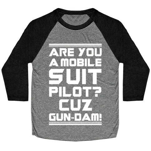 Are You a Mobile Suit Pilot Cuz Gun-Dam Baseball Tee