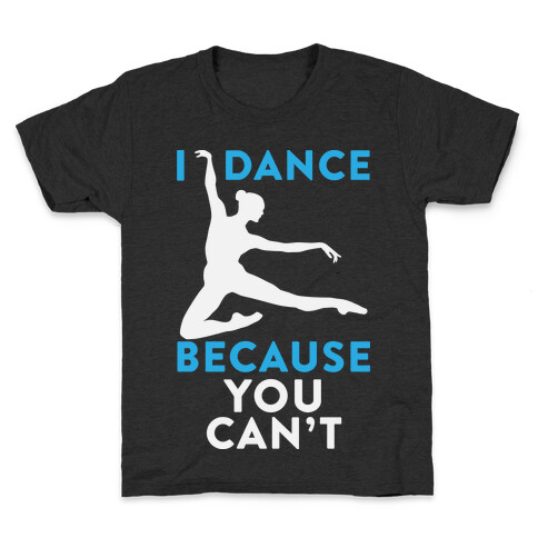 I Dance Because You Can't Kids T-Shirt