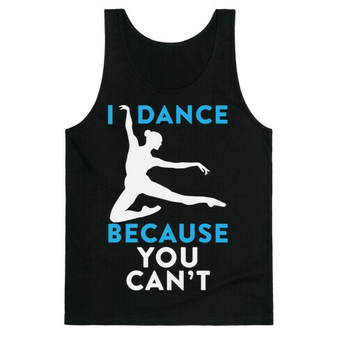 I Dance Because You Can't Tank Top