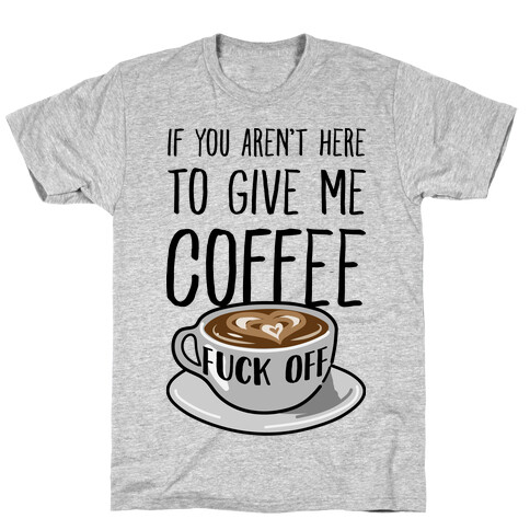 If You Don't Have Coffee, F*** Off T-Shirt