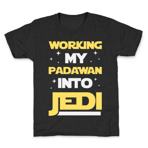 Working My Padawan Into Jedi Kids T-Shirt