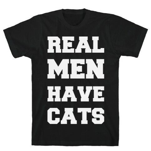 Real Men Have Cats T-Shirt