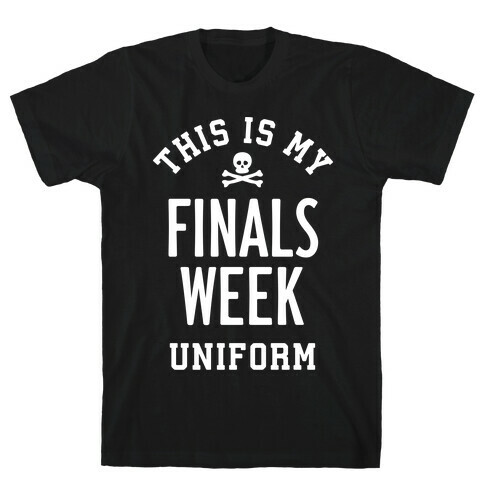 Finals Week Uniform T-Shirt
