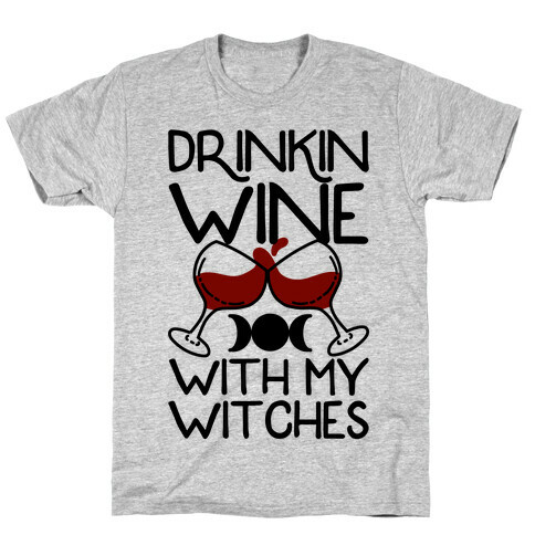 Drinkin Wine With My Witches T-Shirt