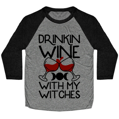 Drinkin Wine With My Witches Baseball Tee