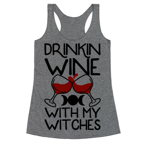 Drinkin Wine With My Witches Racerback Tank Top