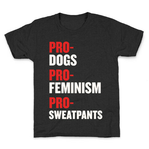 Pro-Dogs, Pro-Feminism, Pro-Sweatpants Kids T-Shirt