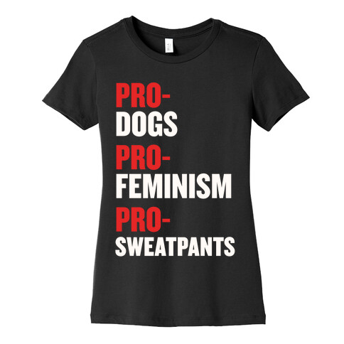 Pro-Dogs, Pro-Feminism, Pro-Sweatpants Womens T-Shirt