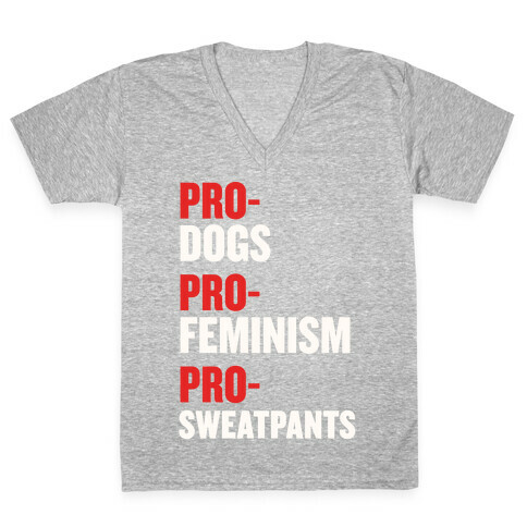 Pro-Dogs, Pro-Feminism, Pro-Sweatpants V-Neck Tee Shirt