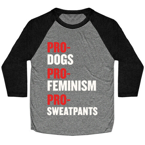 Pro-Dogs, Pro-Feminism, Pro-Sweatpants Baseball Tee